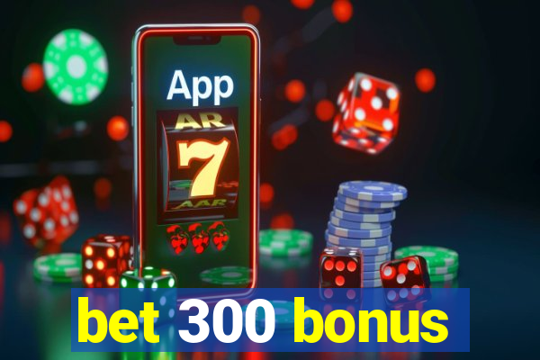bet 300 bonus